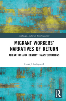Hardcover Migrant Workers' Narratives of Return: Alienation and Identity Transformations Book
