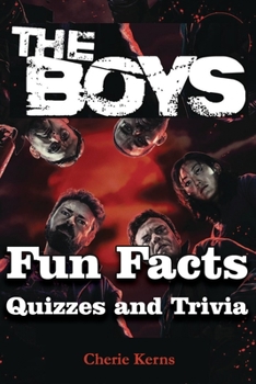 Paperback The Boys Fun Facts, Quizzes and Trivia: A Collection of Quizzes, Trivia, Interesting, Fun And Crazy Facts You Will Want To Know About The Boys TV Seri Book