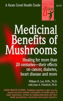 Paperback Medicinal Benefits of Mushrooms: Healing for More Than 20 Centuries--Their Effects on Cancer, Diabetes, Heart Disease and More Book