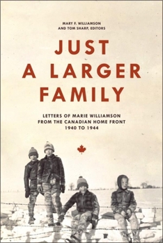 Hardcover Just a Larger Family: Letters of Marie Williamson from the Canadian Home Front,1940–1944 (Life Writing) Book