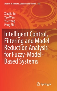 Hardcover Intelligent Control, Filtering and Model Reduction Analysis for Fuzzy-Model-Based Systems Book