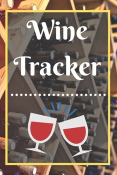 Wine Tracker: Wine Tasting Notebook and Wine Pairing Guide, Wine Tasting Log, Wine Tasting Sheets, Wine Tasting Template, Winery Tour Tracker Perfect for Wine Lovers and Connoisseurs