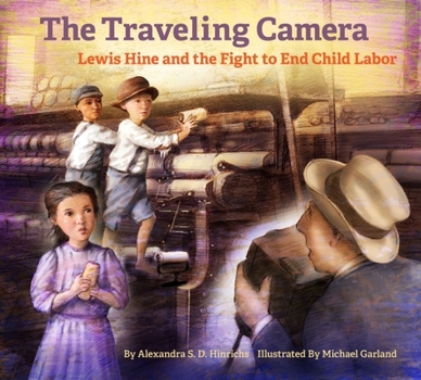 Hardcover The Traveling Camera: Lewis Hine and the Fight to End Child Labor Book