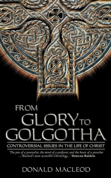 Paperback From Glory to Golgotha: Controversal Issues in the Life of Christ Book