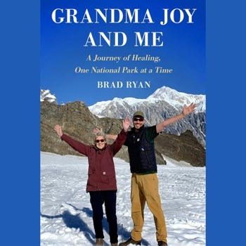 Grandma Joy and Me: A Journey of Healing, One National Park at a Time