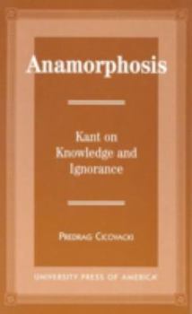 Paperback Anamorphosis: Kant and Knowledge and Ignorance Book