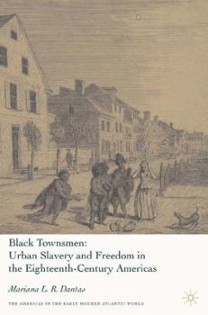 Black Townsmen: Urban Slavery and Freedom in the Eighteenth-Century Americas (The Americas in the Early Modern Atlantic World)