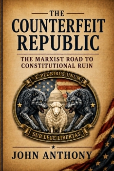 The Counterfeit Republic: The Marxist Road to Constitutional Ruin