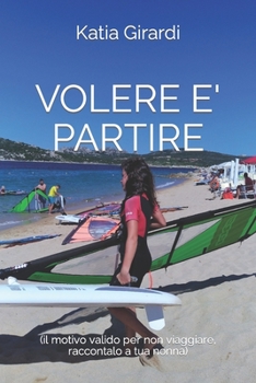 Paperback Volere E' Partire: (il motivo valido per non viaggiare raccontalo a tua nonna) [Italian] Book