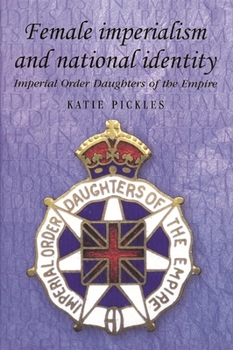 Paperback Female Imperialism and National Identity: Imperial Order Daughters of the Empire Book