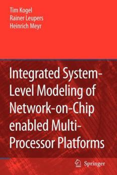 Paperback Integrated System-Level Modeling of Network-On-Chip Enabled Multi-Processor Platforms Book