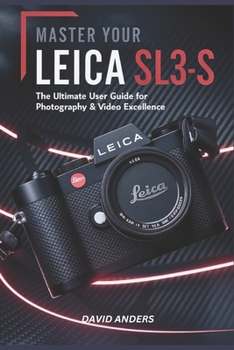 Paperback Master Your Leica Sl3-S: The Ultimate User Guide for Photography & Video Excellence Book