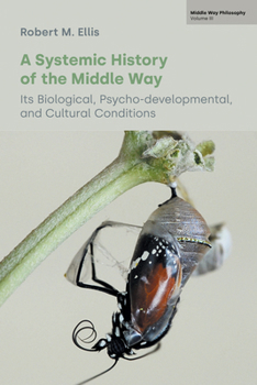 Paperback A Systemic History of the Middle Way: Its Biological, Psycho-Developmental, and Cultural Conditions (Volume III) Book
