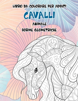 Paperback Libro da colorare per adulti - Forme geometriche - Animale - Cavalli [Italian] Book