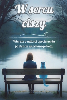 W sercu ciszy: Wiersze o milosci i pocieszeniu po stracie ukochanego kota (Polish Edition)