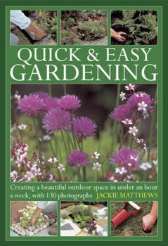 Hardcover Quick & Easy Gardening: Creating a Beautiful Outdoor Space in Under an Hour a Week, with 130 Photographs Book