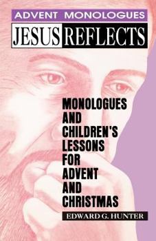 Paperback Jesus Reflects: Monologues and Children's Lessons for Advent and Christmas Book