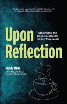 Paperback Upon Reflection: Helpful Insights and Timeless Lessons for the Busy Professional Book