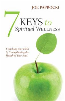 Paperback 7 Keys to Spiritual Wellness: Enriching Your Faith by Strengthening the Health of Your Soul Book