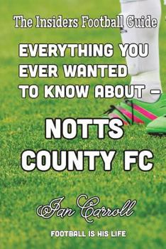 Paperback Everything You Ever Wanted to Know About Notts County FC Book