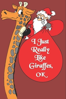 I Just Freaking Love Giraffes, OK : Notebook Gift for Giraffe Lover ,Log Book Christmas Gifts : Size at 6 X 9 with 120 Lined Page a Great Birthday Gift, Christmas Gift, Easter Gift, Thanksgiving. .