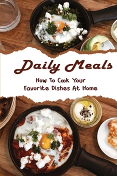 Paperback Daily Meals: How To Cook Your Favorite Dishes At Home Book