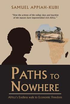 Paperback Paths to Nowhere: Africa's Endless Walk to Economic Freedom Book