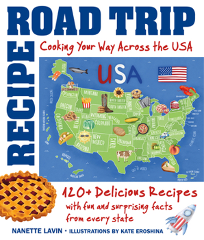 Hardcover Recipe Road Trip, Cooking Your Way Across the USA: 120+ Delicious Recipes and Fun and Surprising Facts from Every State Book