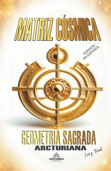 Paperback Matriz Cósmica - Geometria Sagrada Arcturiana [Spanish] Book