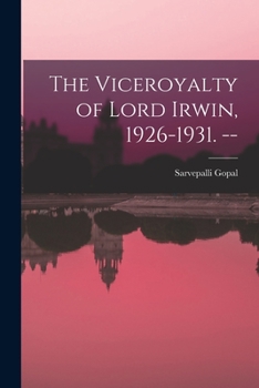 Paperback The Viceroyalty of Lord Irwin, 1926-1931. -- Book