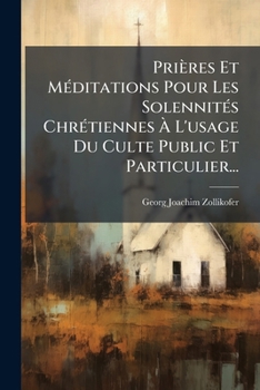 Paperback Pri Res Et Meditations Pour Les Solennit?'s Chr Tiennes L'Usage Du Culte Public Et Particulier... [French] Book