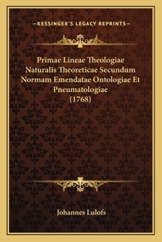 Paperback Primae Lineae Theologiae Naturalis Theoreticae Secundum Normam Emendatae Ontologiae Et Pneumatologiae (1768) [Latin] Book