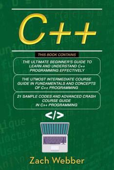 Paperback C++: The Complete 3 Books in 1 for Beginners, Intermediate and 21 Sample Codes and Advance Crash Course Guide in C++ Progra Book