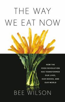 Hardcover The Way We Eat Now: How the Food Revolution Has Transformed Our Lives, Our Bodies, and Our World Book
