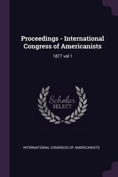 Paperback Proceedings - International Congress of Americanists: 1877 vol 1 Book