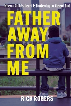Paperback Father Away From Me: When a Child's Heart is Broken by an Absent Dad Book