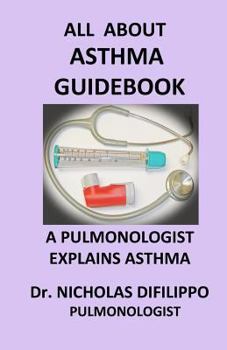 Paperback All About Asthma Guidebook: A Pulmonologist Explains Asthma Book