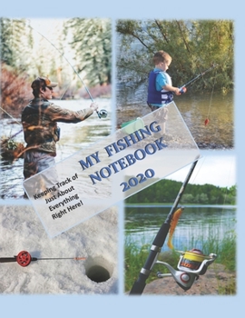 My Fishing Notebook 2020: Keeping Track of Just About Everything Right Here