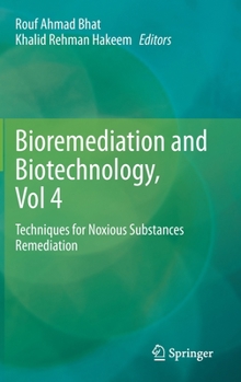 Hardcover Bioremediation and Biotechnology, Vol 4: Techniques for Noxious Substances Remediation Book