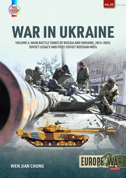 War in Ukraine Volume 4: Main Battle Tanks of Russia and Ukraine, 2014-2023 - Book #36 of the Europe@War