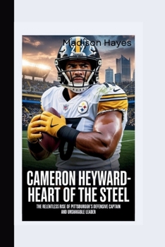Paperback Cameron Heyward: Heart of the Steel-The Relentless Rise of Pittsburgh's Defensive Captain and Unshakable Leader Book