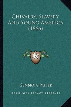 Paperback Chivalry, Slavery, And Young America (1866) Book