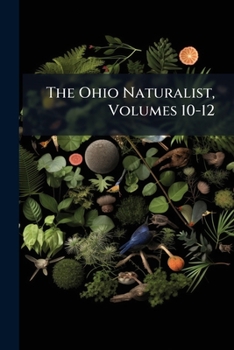 Paperback The Ohio Naturalist, Volumes 10-12 Book