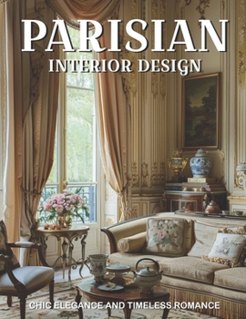 Paperback Parisian Interior Design: Chic Elegance and Timeless Romance Book