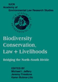 Biodiversity Conservation, Law and Livelihoods: Bridging the North-South Divide: Iucn Academy of Environmental Law Research Studies - Book  of the IUCN Academy of Environmental Law Research Studies