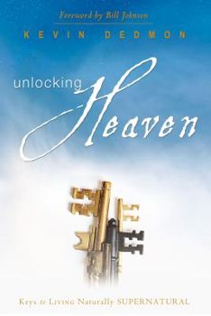 Paperback Unlocking Heaven: Keys to Living Naturally Supernatural Book