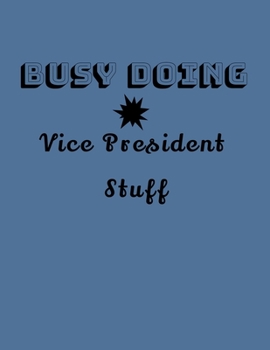 Paperback Busy Doing Vice President Stuff: Lined Notebook, 200 pages high quality Book