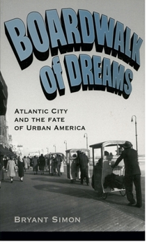 Paperback Boardwalk of Dreams: Atlantic City and the Fate of Urban America Book