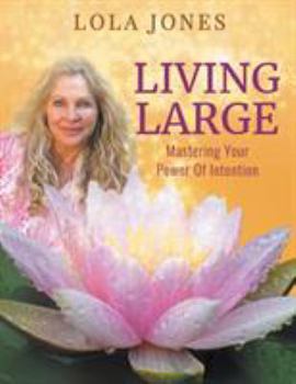 Paperback Living Large: Mastering Your Power Of Intention: (formerly titled Watch Where You Point That Thing) Book