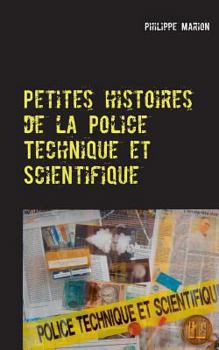 Paperback Petites histoires de la Police Technique et Scientifique: Aux origines des experts [French] Book